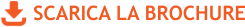 SCARICA LA BROCHURE